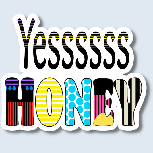 "Yessssss Honey" Die Cut Sticker