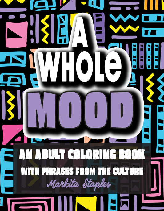 A Whole Mood: An Adult Coloring Book with Phrases from the Culture