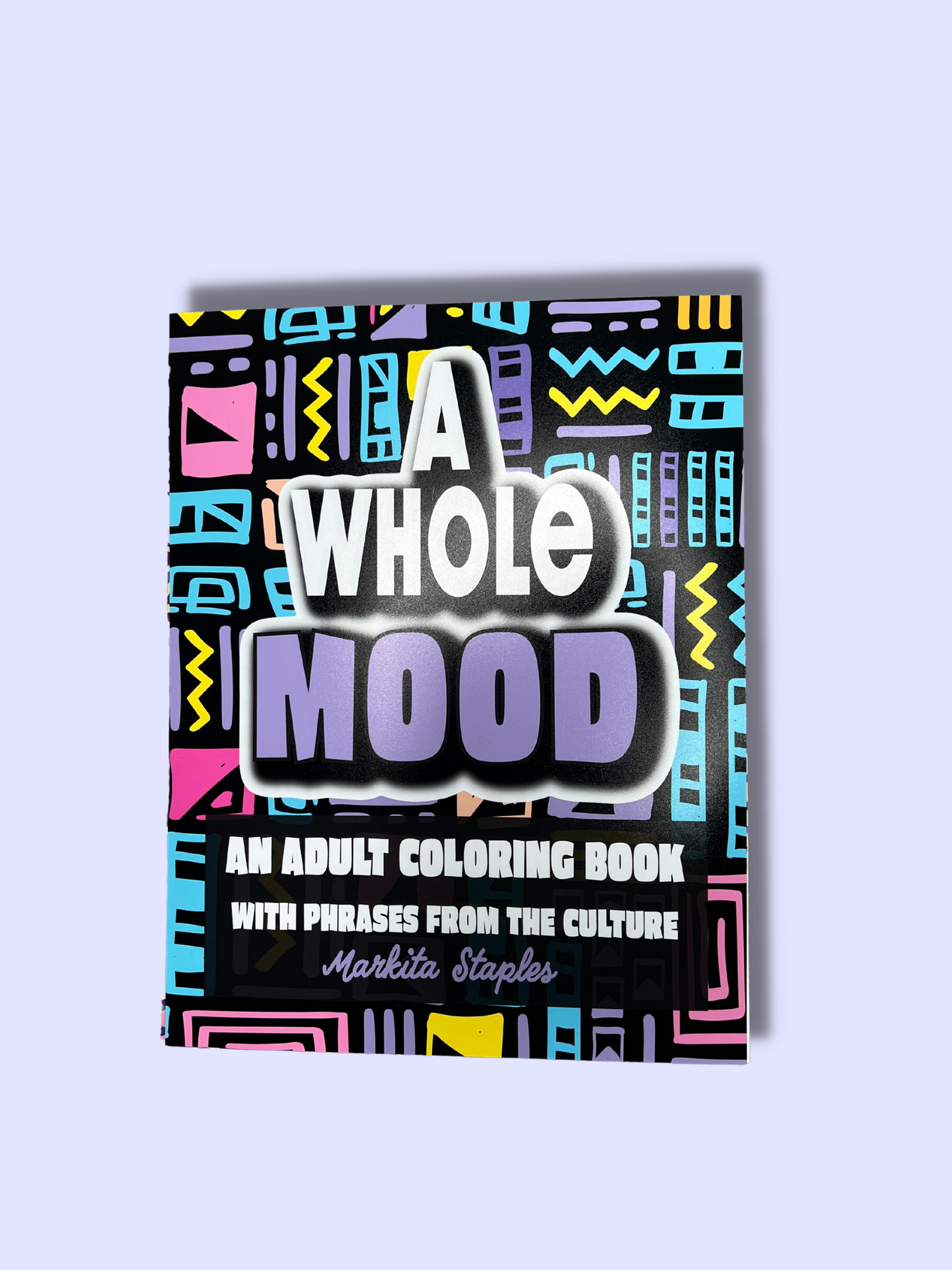 A Whole Mood: An Adult Coloring Book with Phrases from the Culture