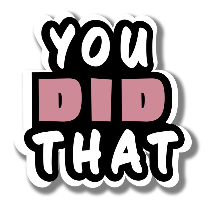 “You Did That” Die Cut Sticker